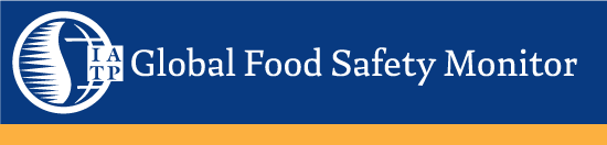 Global Food Safety Monitor by Steve Suppan Institute for Agriculture and Trade Policy