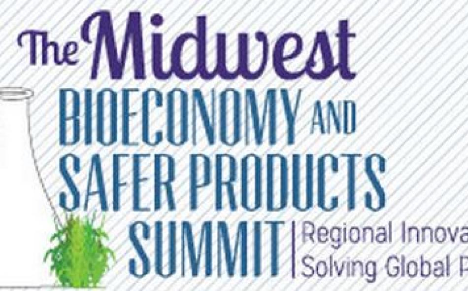 Midwest Bioeconomy and Safer Products Summit: Regional Innovations Solving Global Problems