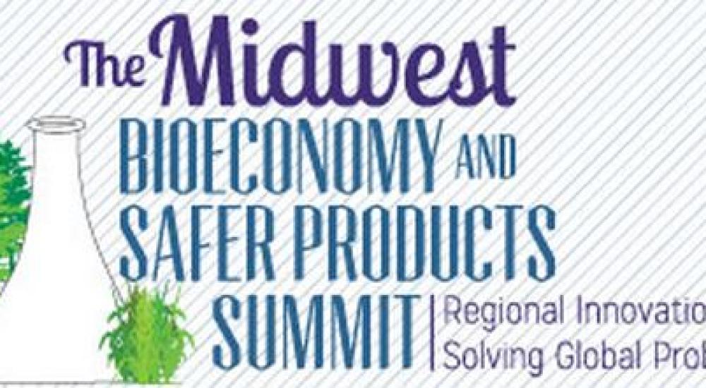Midwest Bioeconomy and Safer Products Summit: Regional Innovations Solving Global Problems
