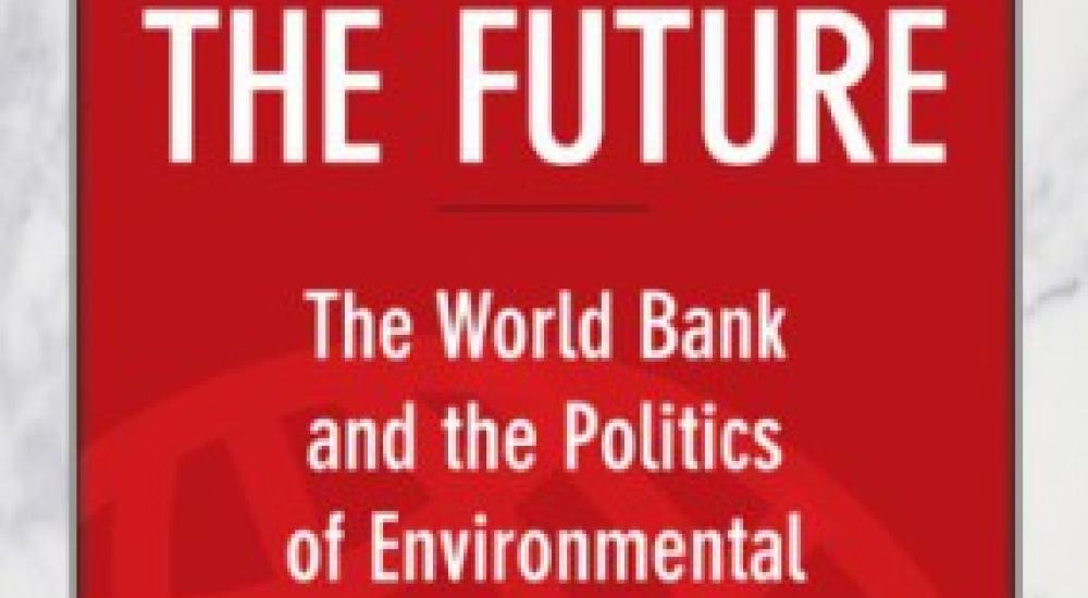 Foreclosing the Future: The World Bank and the Politics of Environmental Destruction