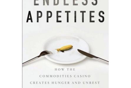 Endless Appetites: How the Commodities Casino Creates Hunger and Unrest
